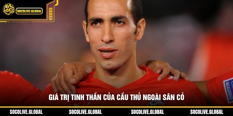 Giá trị tinh thần của cầu thủ ngoài sân cỏ